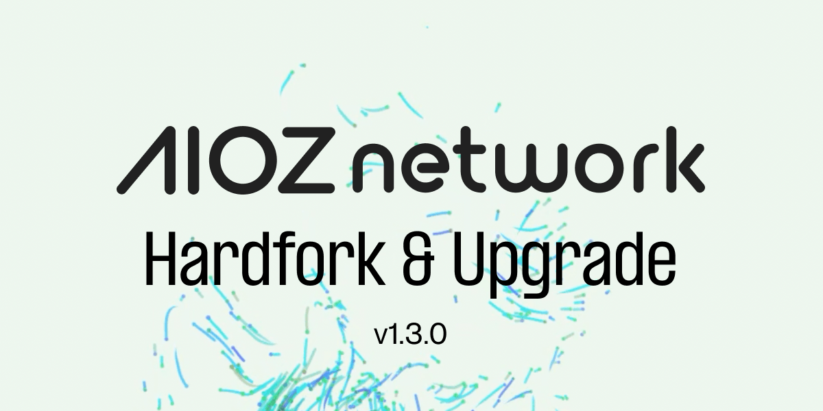 AIOZ Network Upgrade & Hardfork v1.3.0